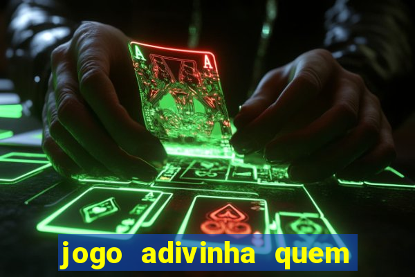 jogo adivinha quem sou eu